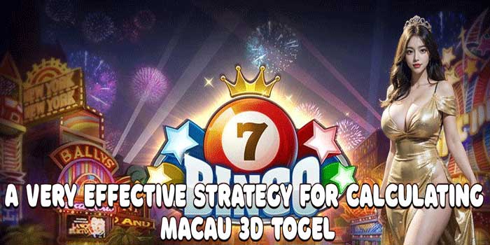 A Very Effective Strategy for Calculating Macau 3D Togel