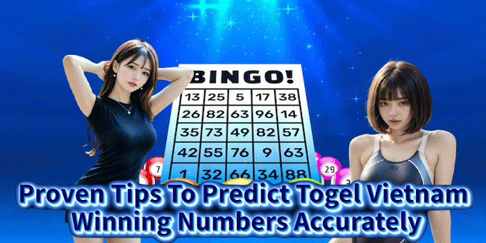 Proven Tips To Predict Togel Vietnam Winning Numbers Accurately