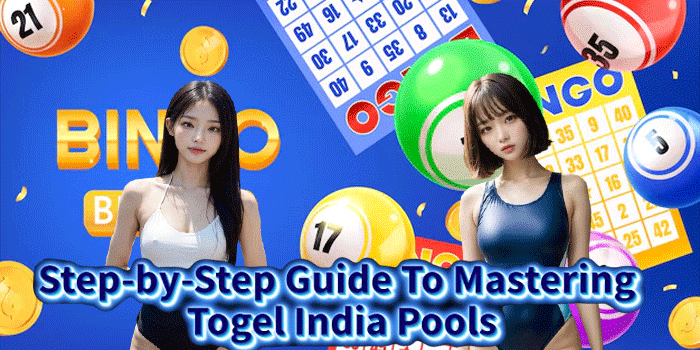 Step-by-Step Guide To Mastering Togel India Pools