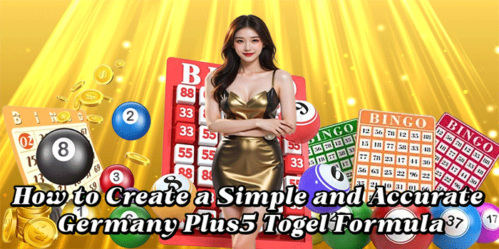 How to Create a Simple and Accurate Germany Plus5 Togel Formula